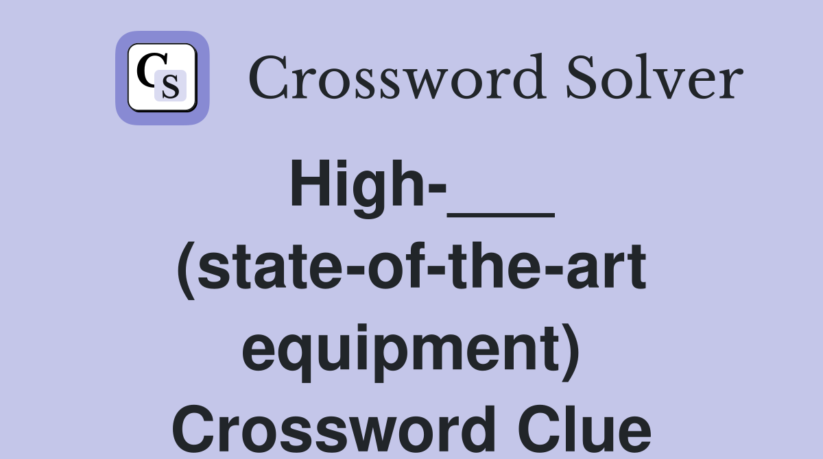 High-___ (state-of-the-art equipment) Crossword Clue