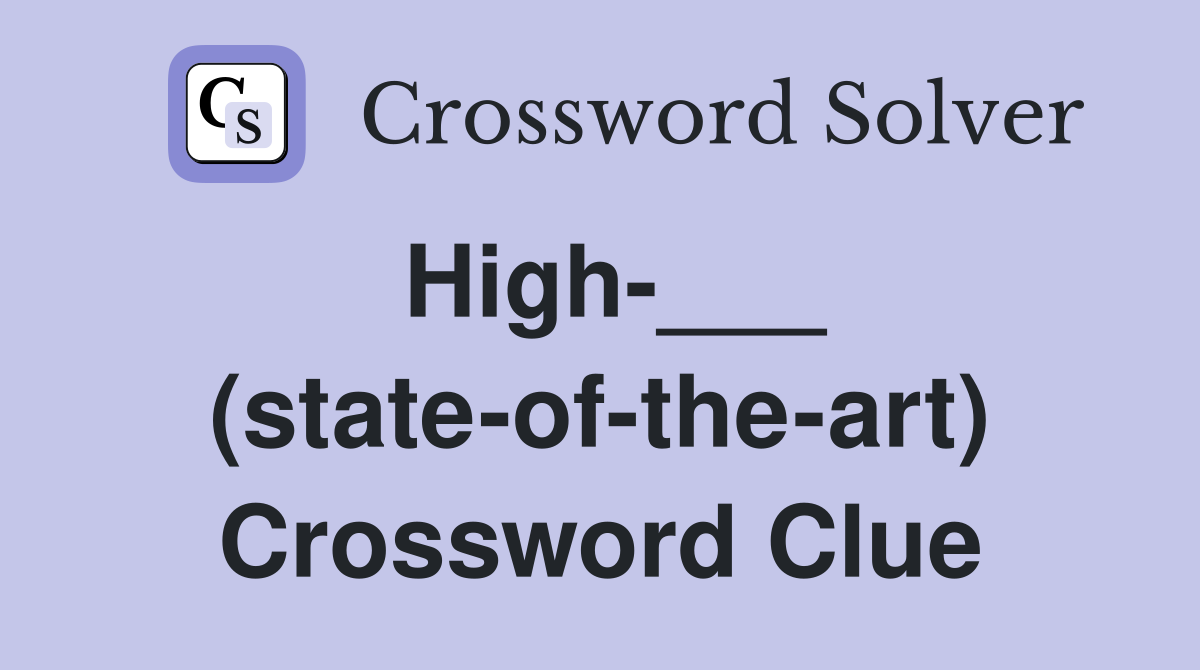 High-___ (state-of-the-art) Crossword Clue