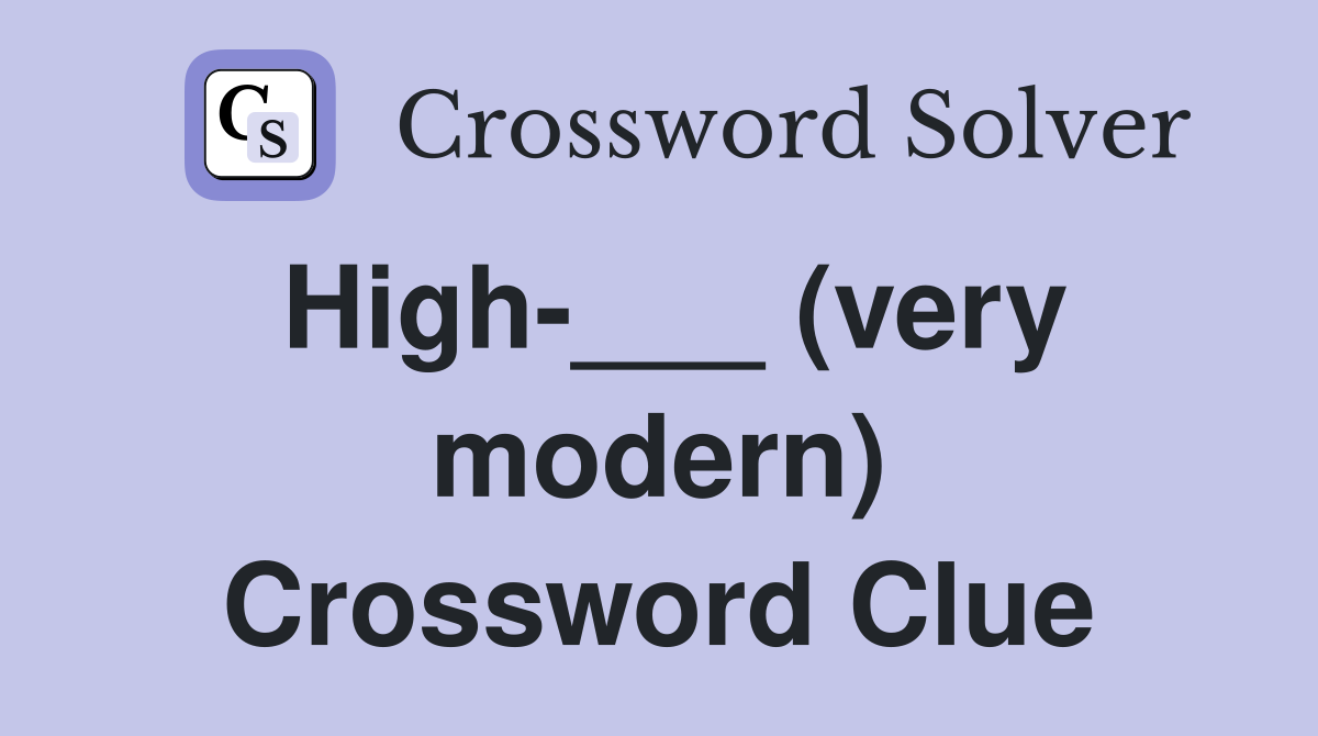 High-___ (very modern) Crossword Clue