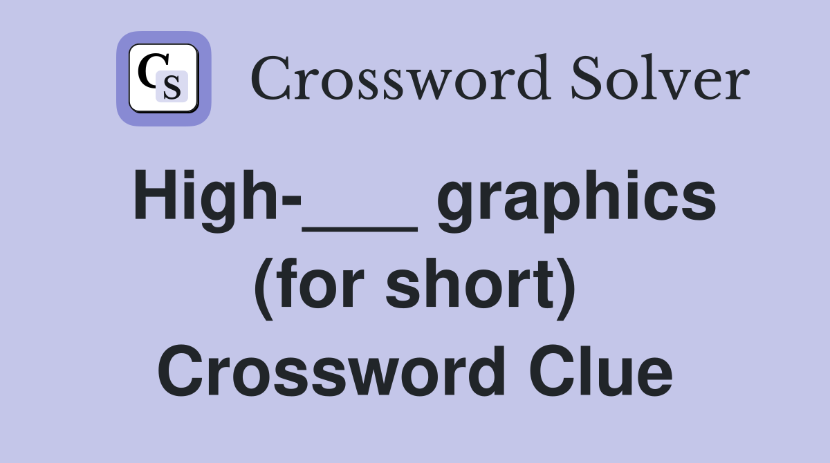 High-___ graphics (for short) Crossword Clue