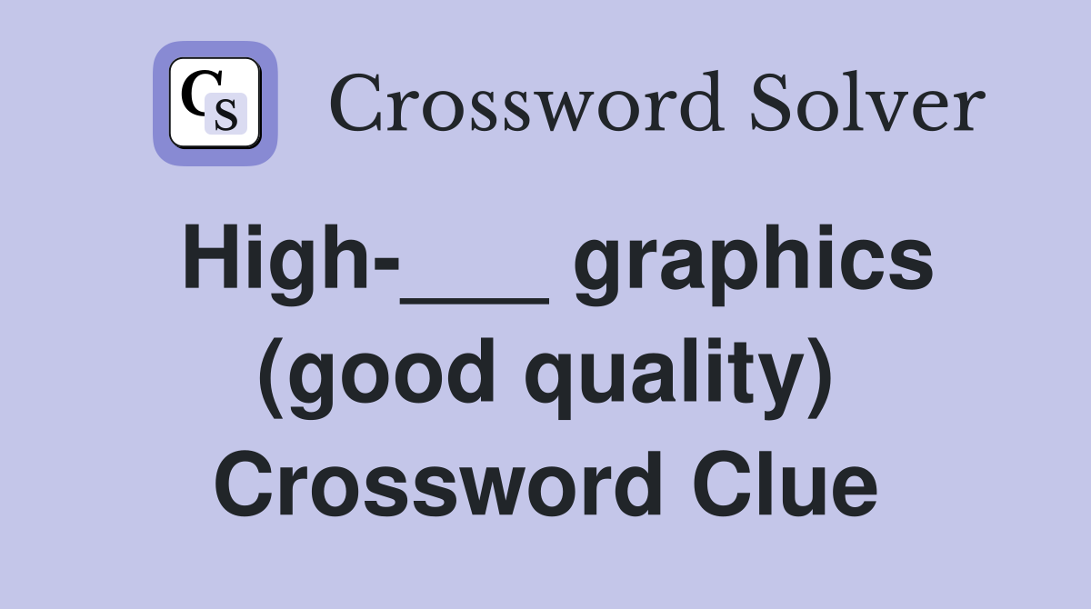 High-___ graphics (good quality) Crossword Clue
