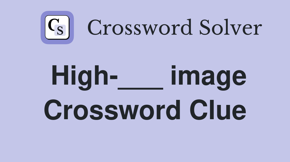 High-___ image Crossword Clue