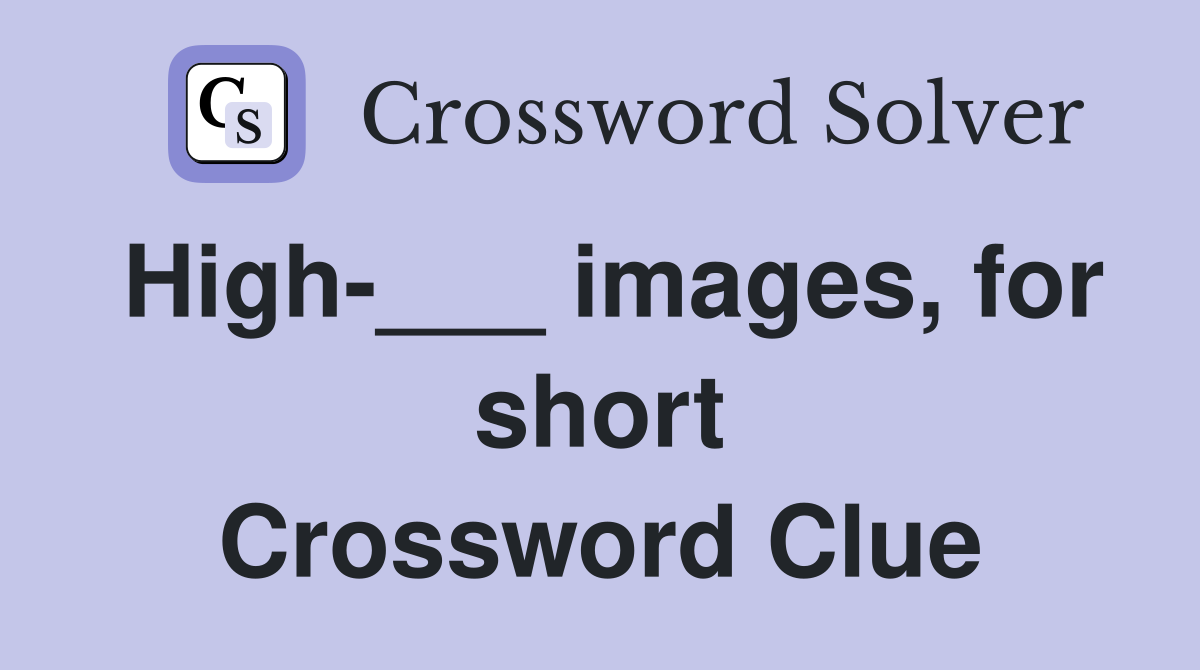 High-___ images, for short Crossword Clue