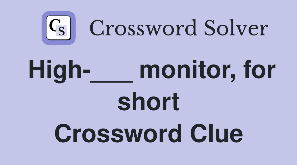 High-___ monitor, for short Crossword Clue