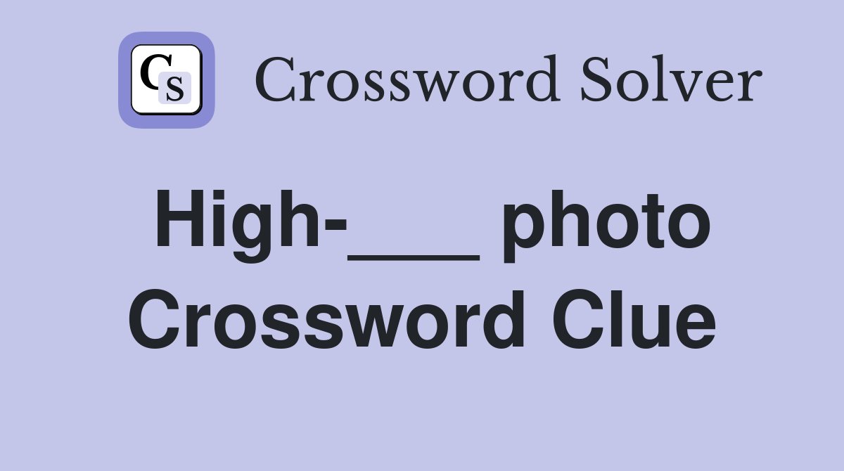High-___ photo Crossword Clue