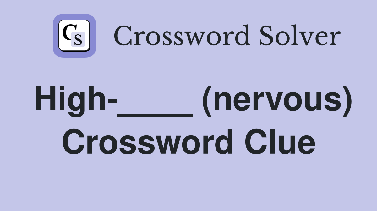 High-____ (nervous) Crossword Clue