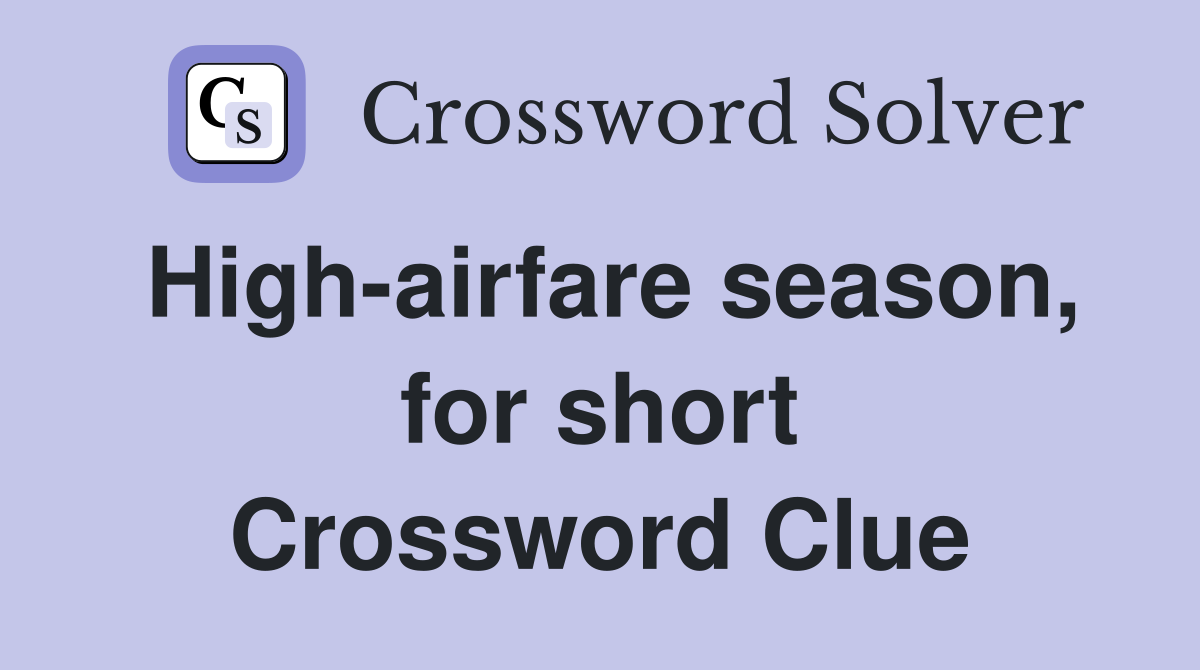 High-airfare season, for short Crossword Clue