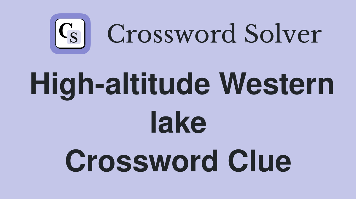 High-altitude Western lake Crossword Clue