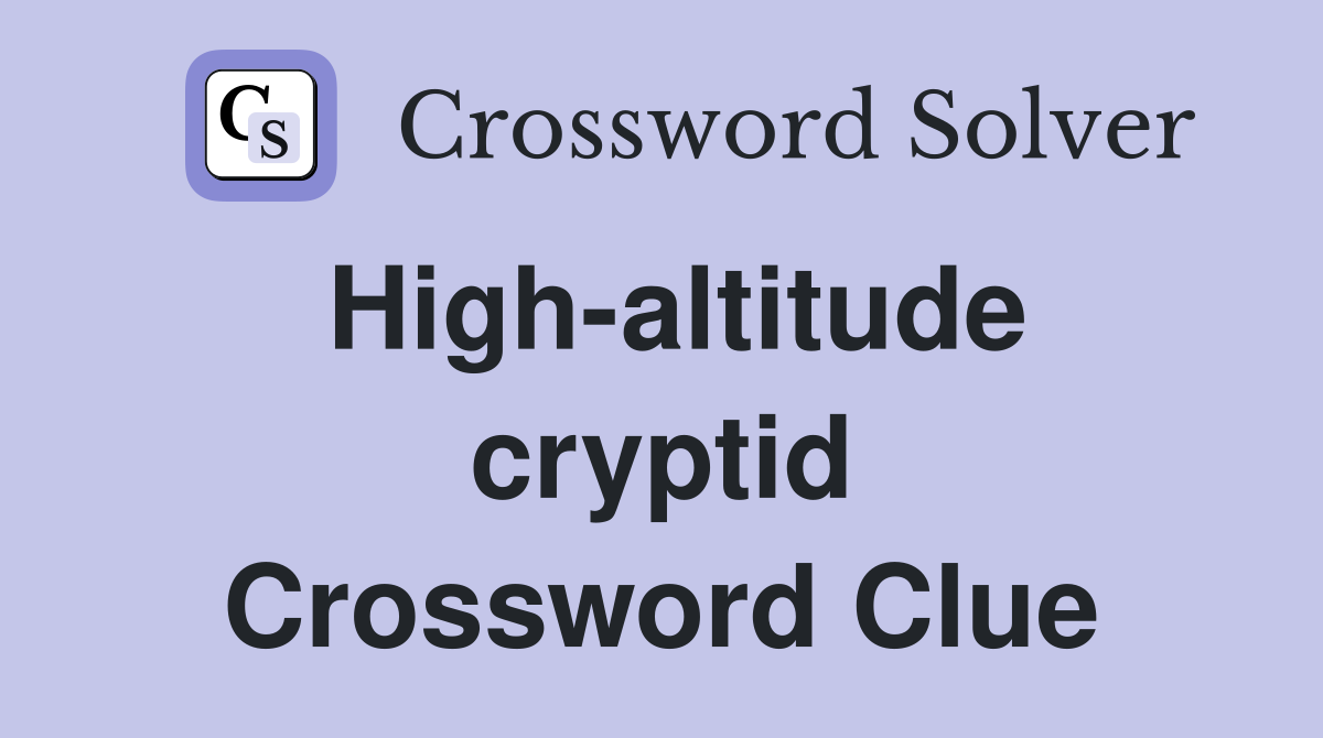 High-altitude cryptid Crossword Clue