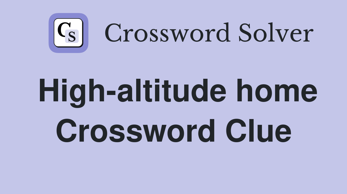 High-altitude home Crossword Clue