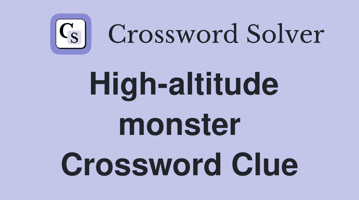 High-altitude monster Crossword Clue