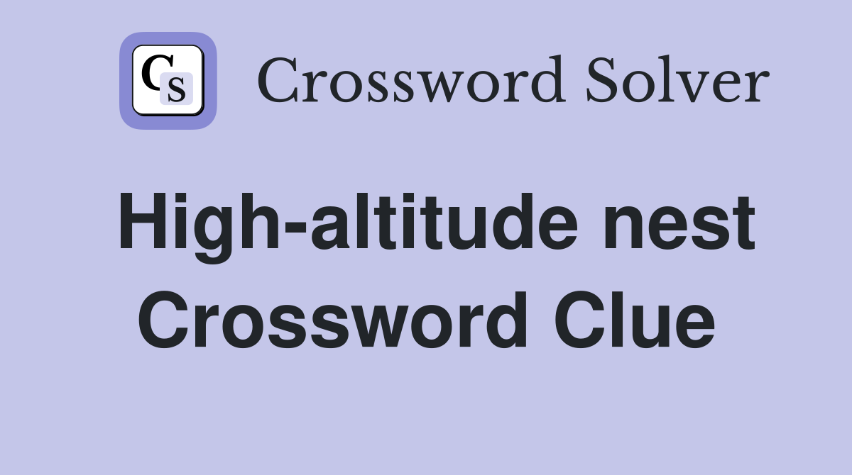 High-altitude nest Crossword Clue