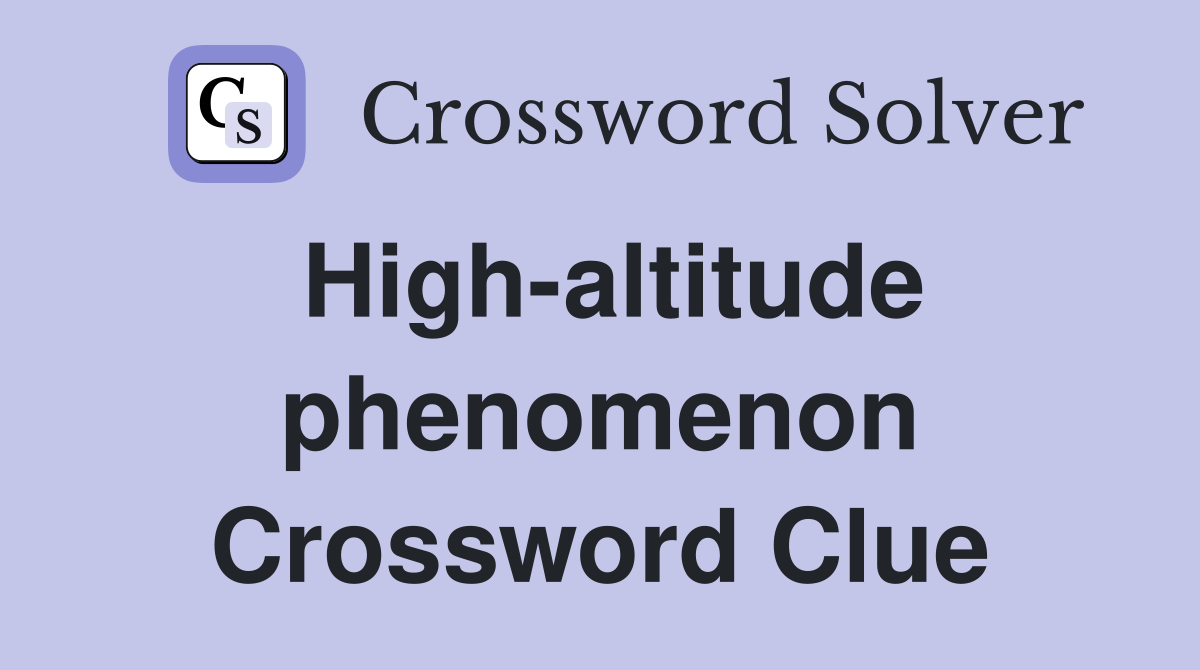 High-altitude phenomenon Crossword Clue