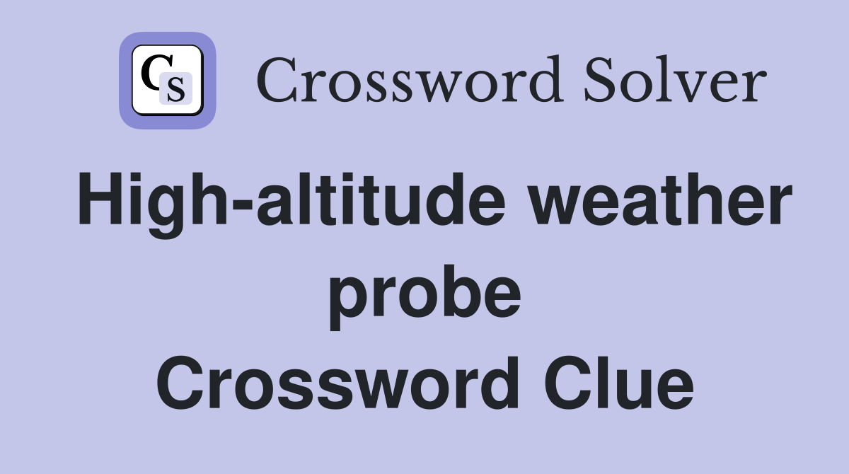 High-altitude weather probe Crossword Clue