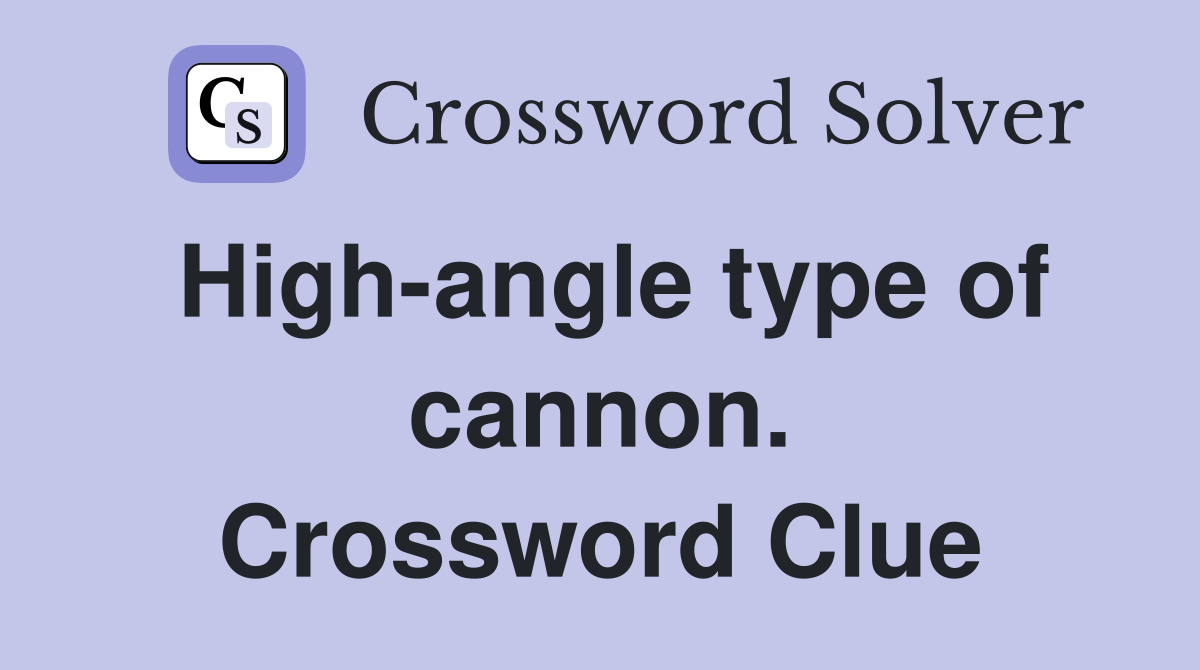 High-angle type of cannon. Crossword Clue