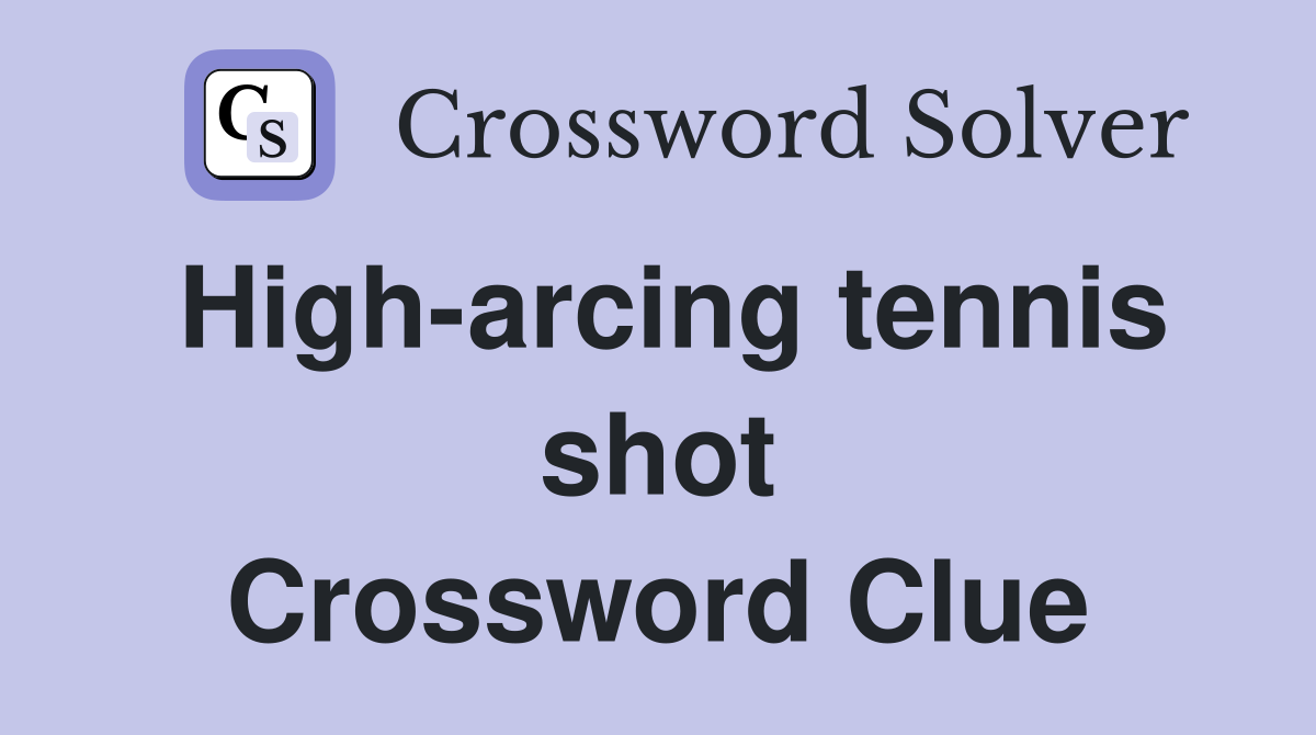 High-arcing tennis shot Crossword Clue