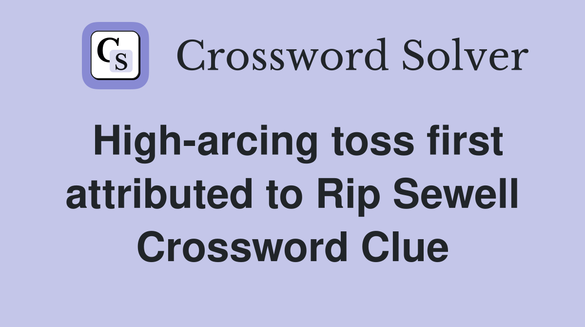 High-arcing toss first attributed to Rip Sewell Crossword Clue