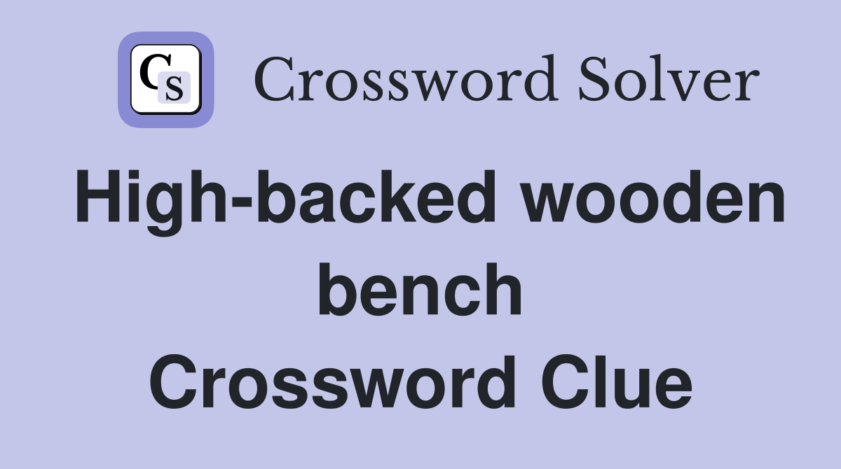 High-backed wooden bench Crossword Clue