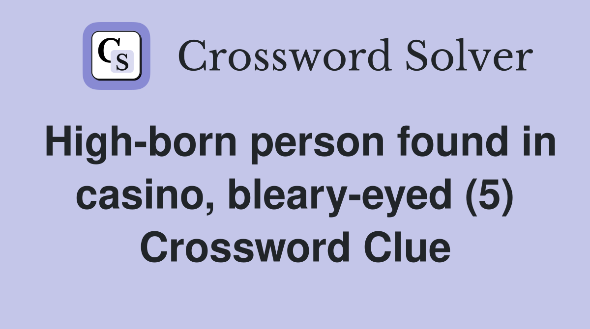 High-born person found in casino, bleary-eyed (5) Crossword Clue