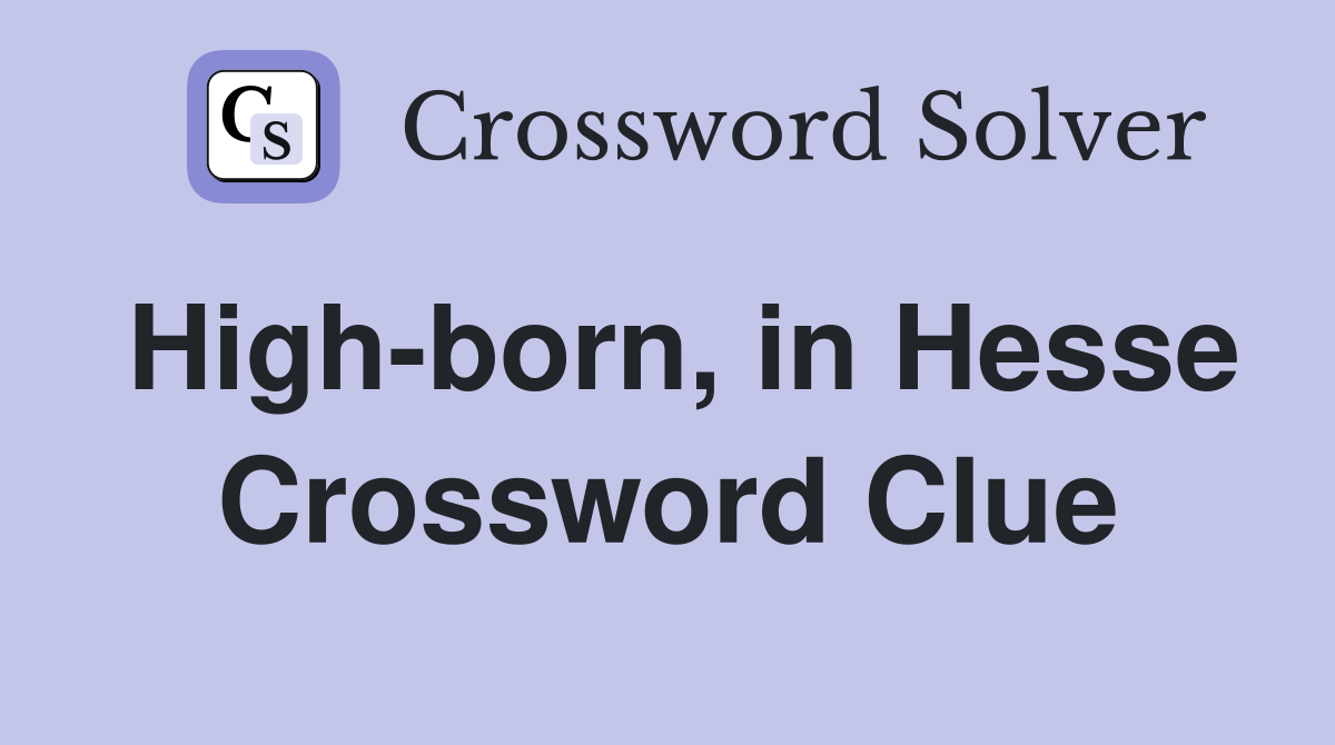 High-born, in Hesse Crossword Clue
