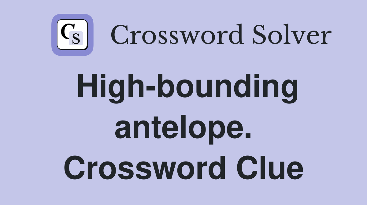 High-bounding antelope. Crossword Clue