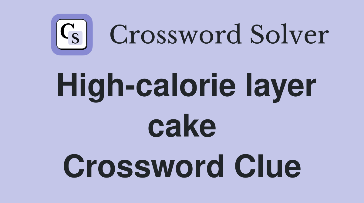 High-calorie layer cake Crossword Clue