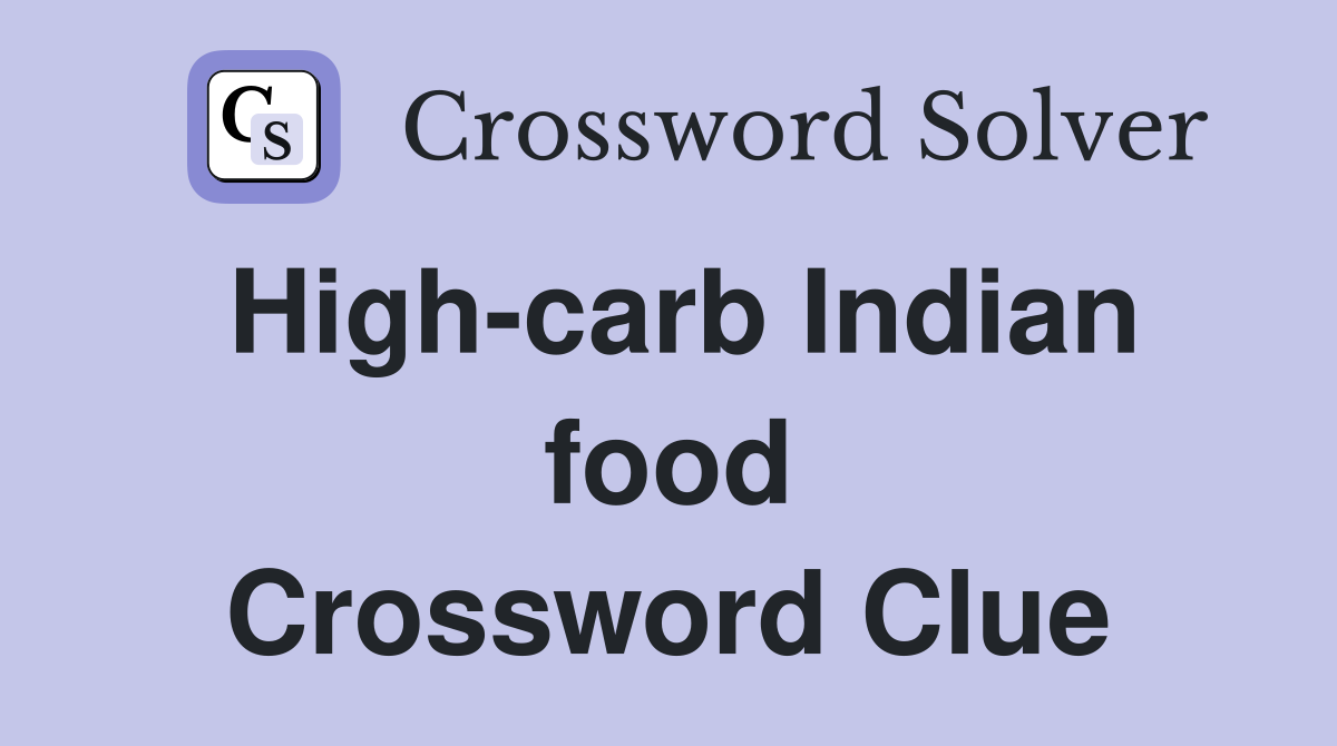 High-carb Indian food Crossword Clue