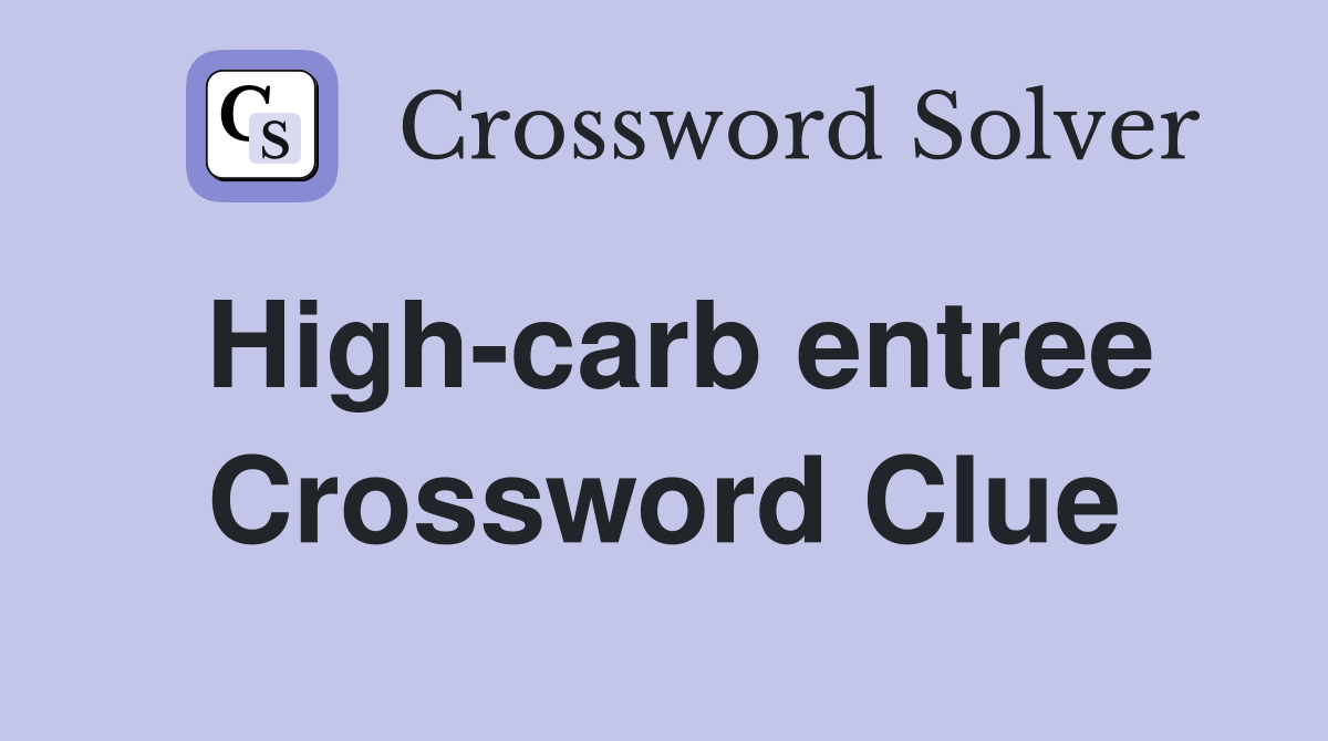 High-carb entree Crossword Clue