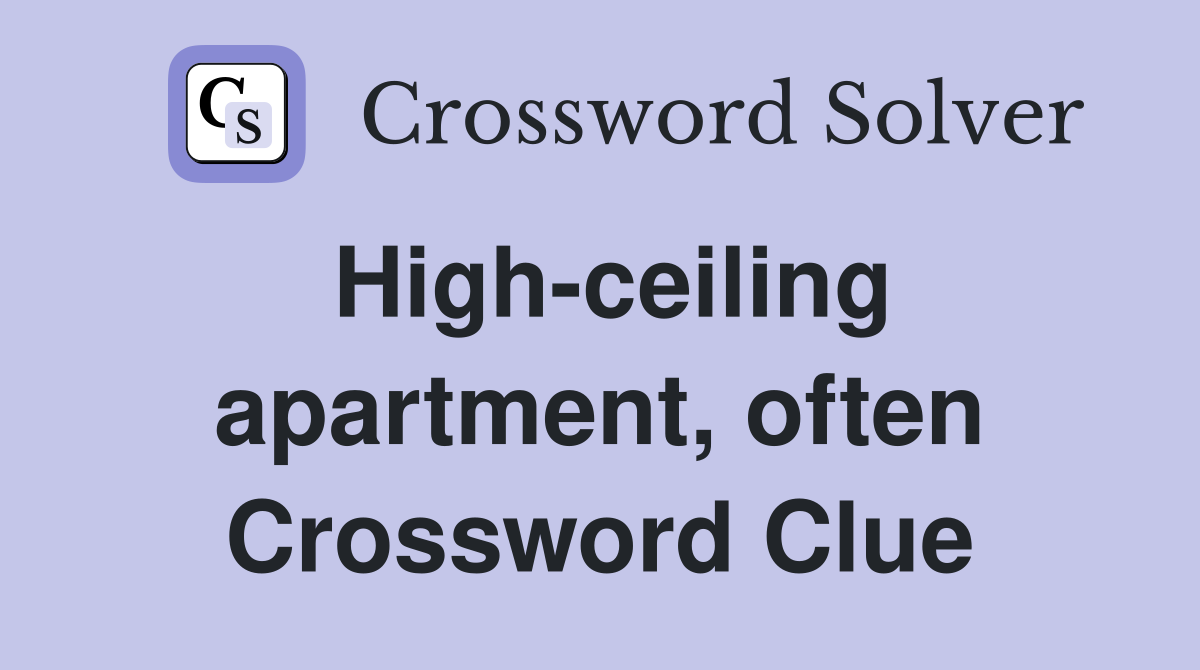 High-ceiling apartment, often Crossword Clue