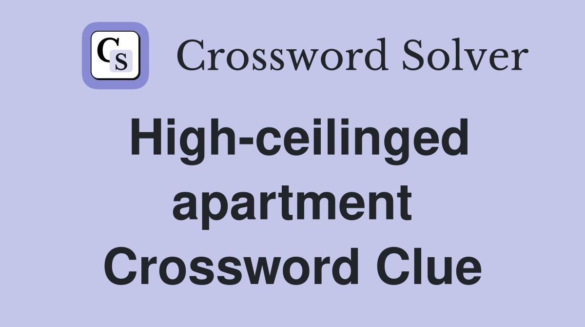 High-ceilinged apartment Crossword Clue