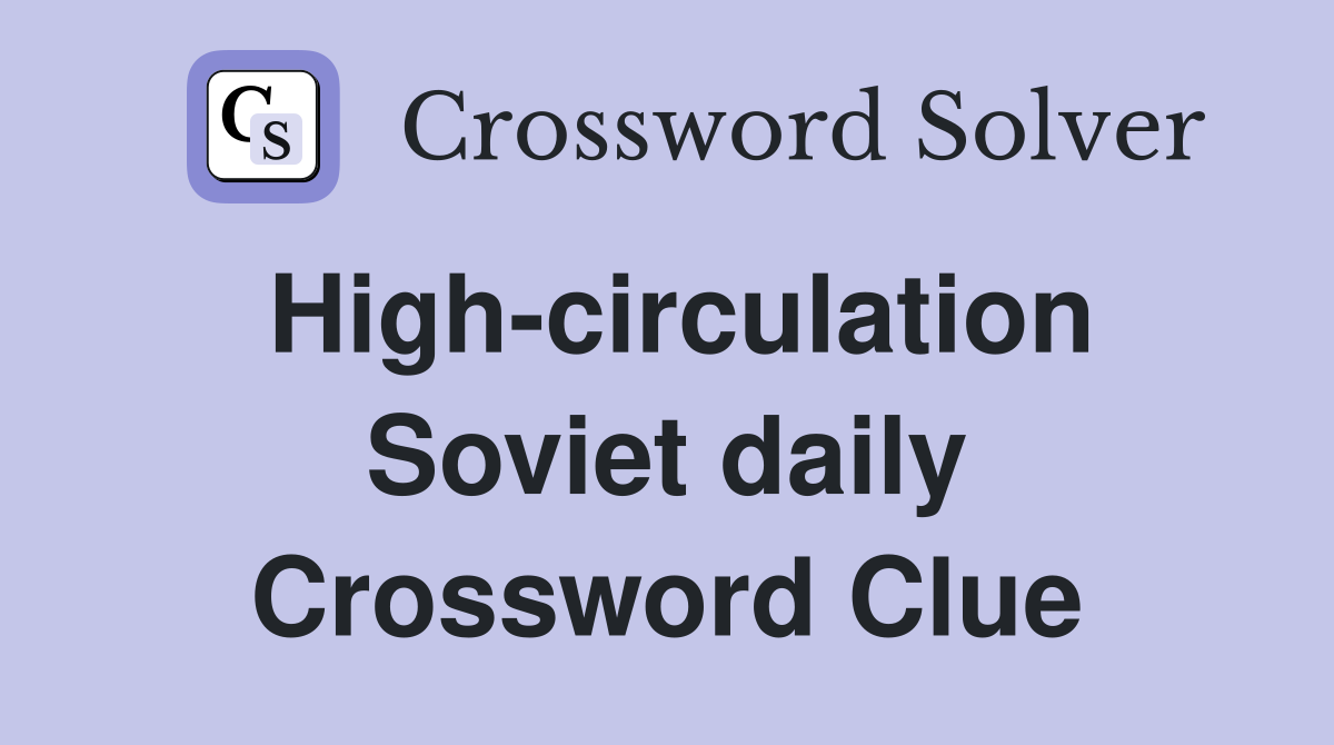 High-circulation Soviet daily Crossword Clue