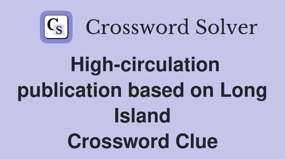 High-circulation publication based on Long Island Crossword Clue