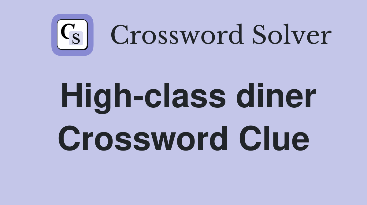 High-class diner Crossword Clue