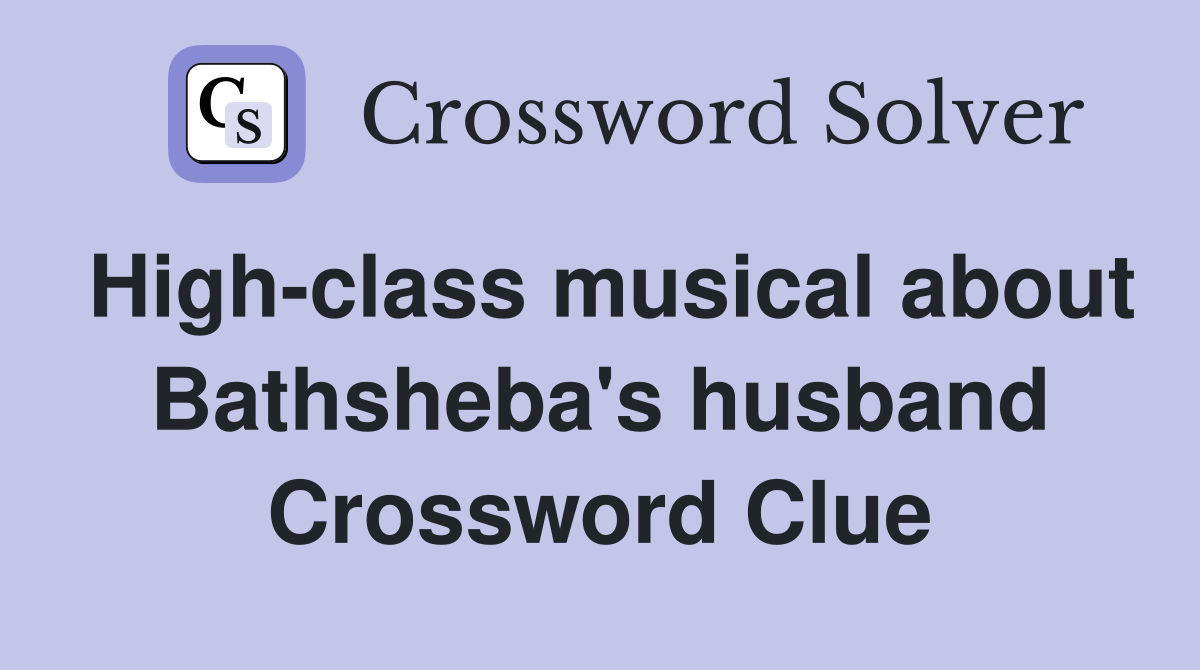 High-class musical about Bathsheba's husband Crossword Clue