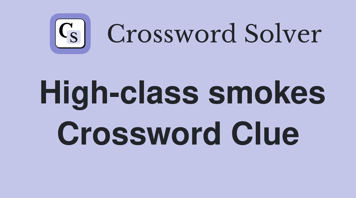 High-class smokes Crossword Clue