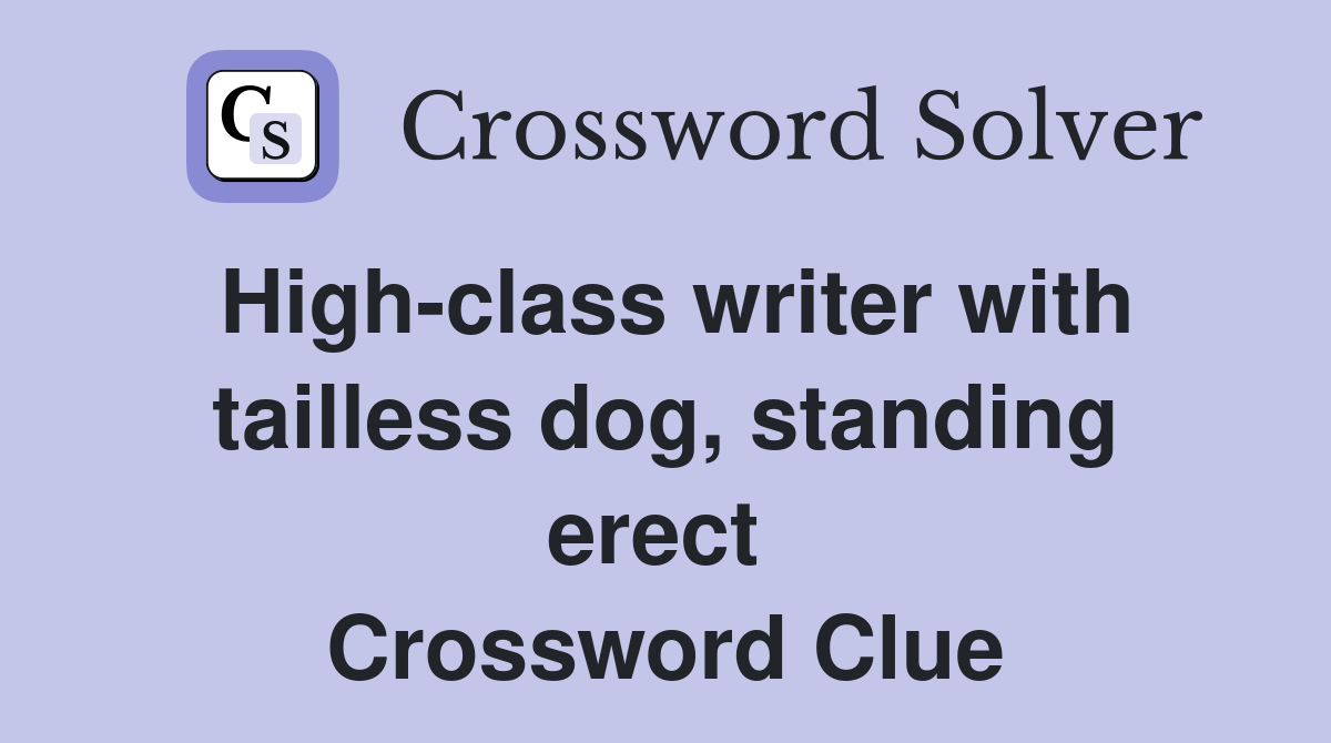 High-class writer with tailless dog, standing erect  Crossword Clue