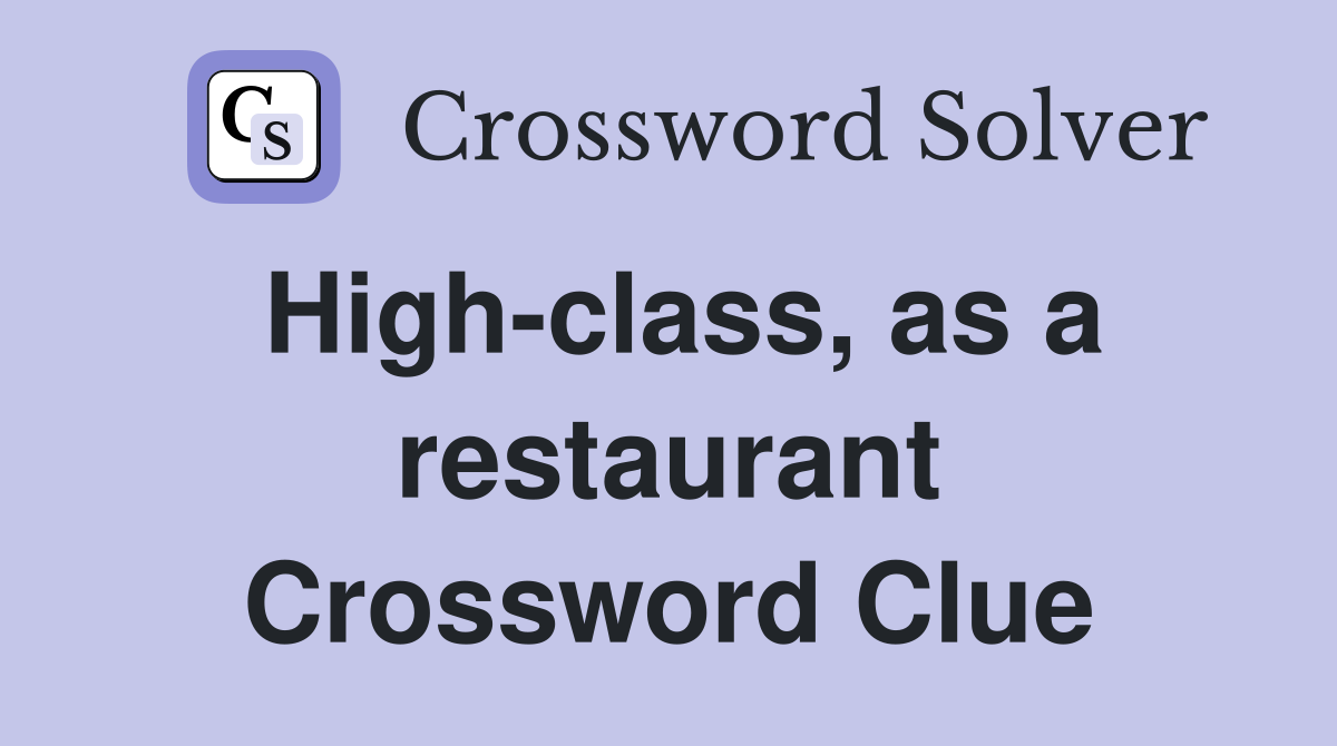 High-class, as a restaurant Crossword Clue