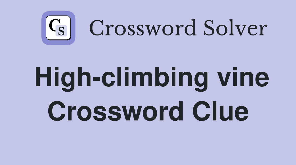 High-climbing vine Crossword Clue