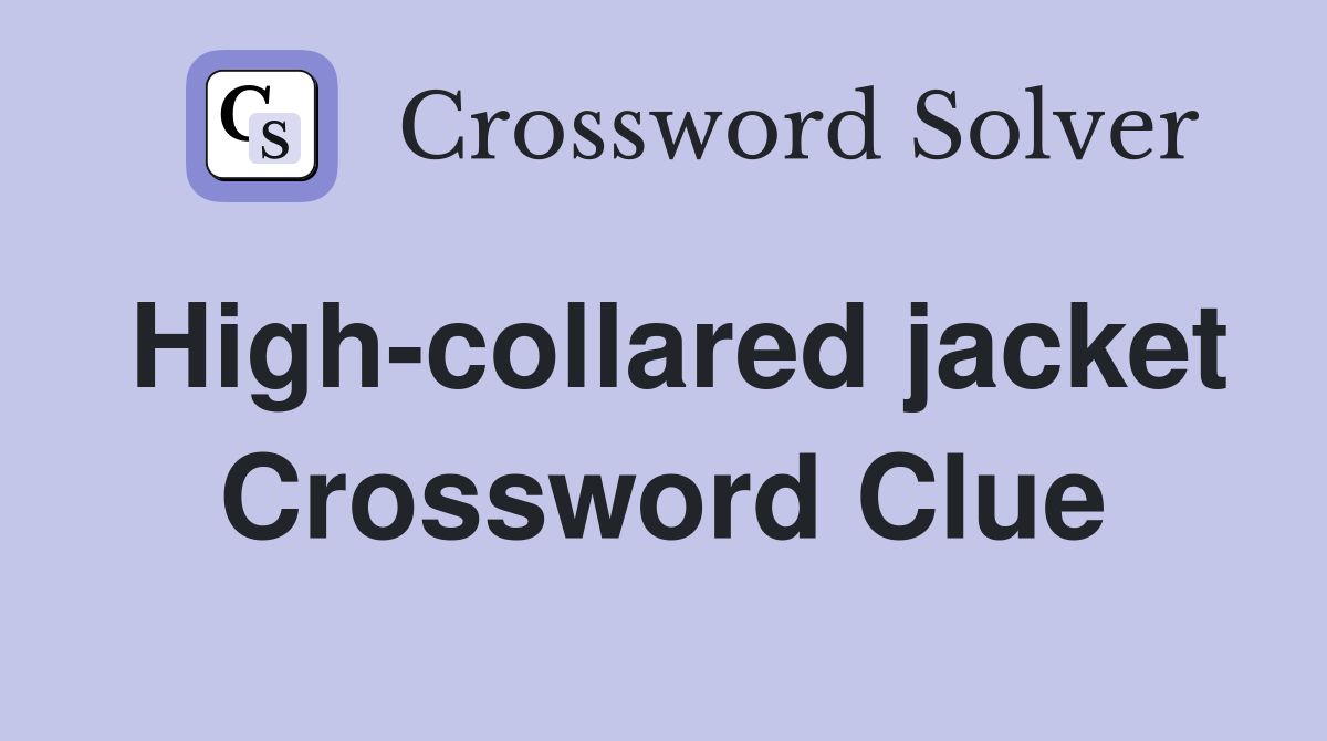 High-collared jacket Crossword Clue