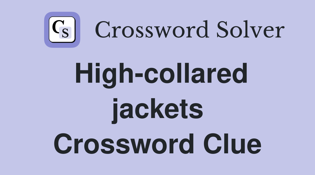 High-collared jackets Crossword Clue