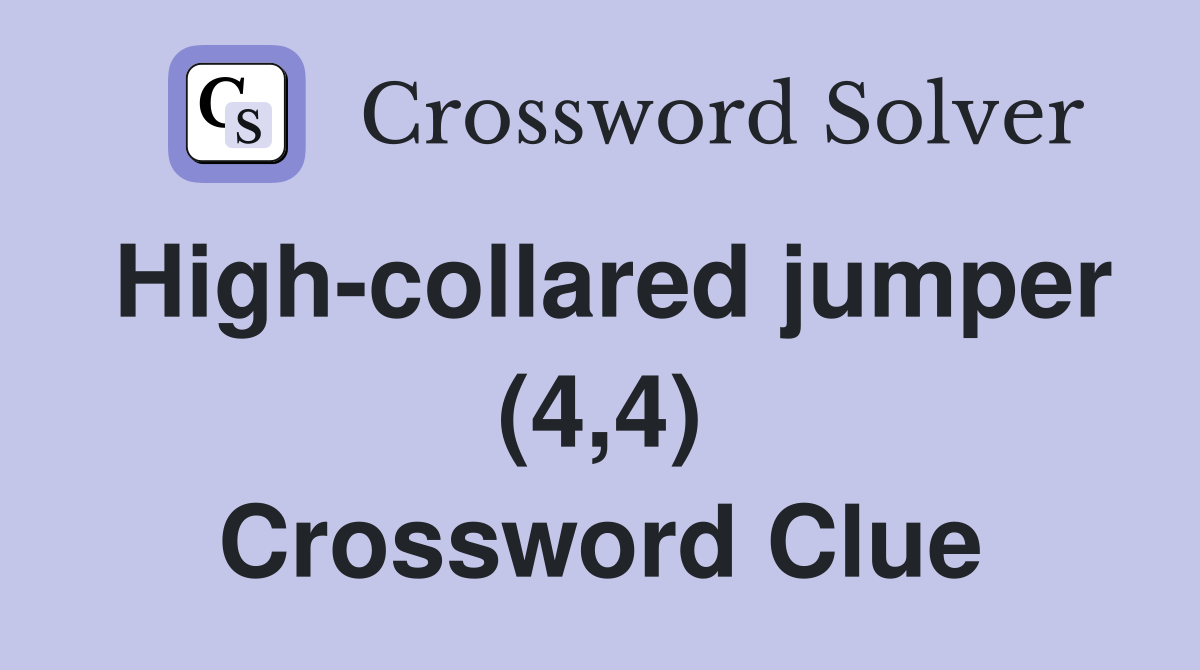 High-collared jumper (4,4) Crossword Clue