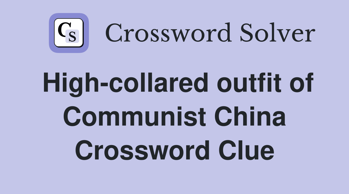 High-collared outfit of Communist China Crossword Clue