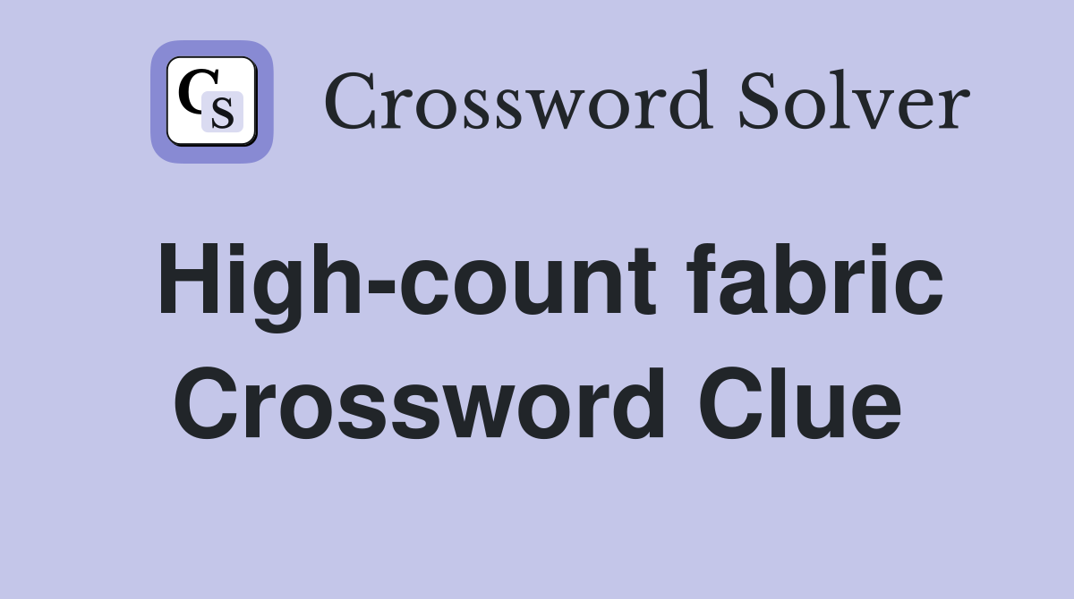 High-count fabric Crossword Clue