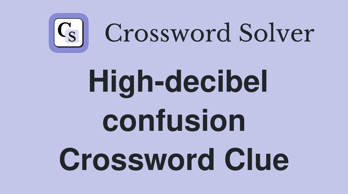 High-decibel confusion Crossword Clue