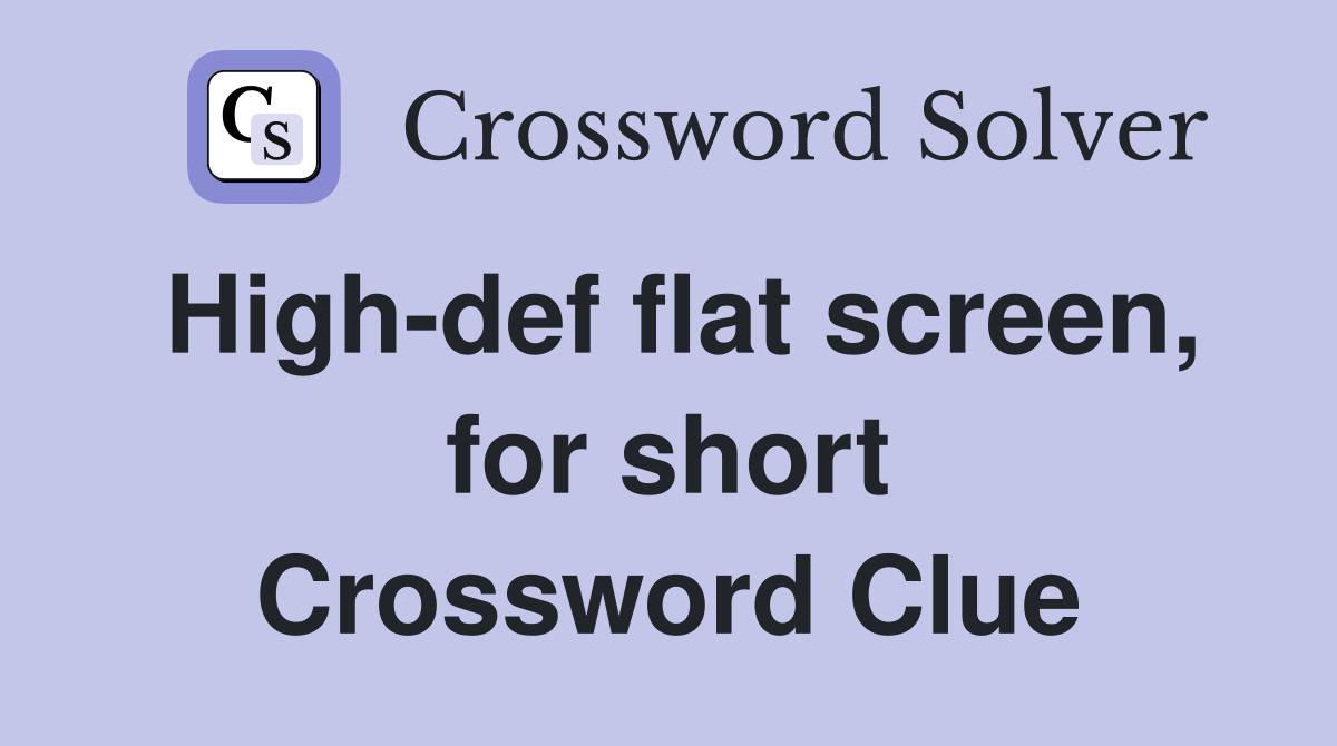High-def flat screen, for short Crossword Clue