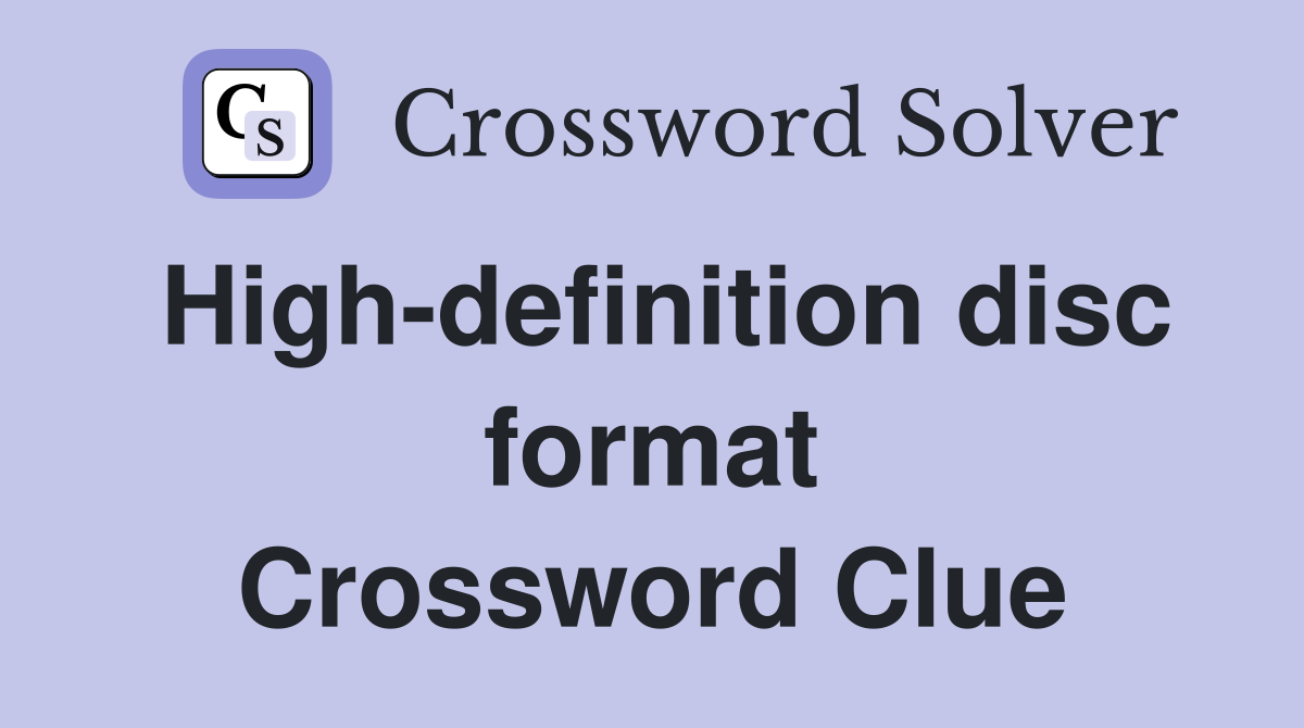 High-definition disc format Crossword Clue