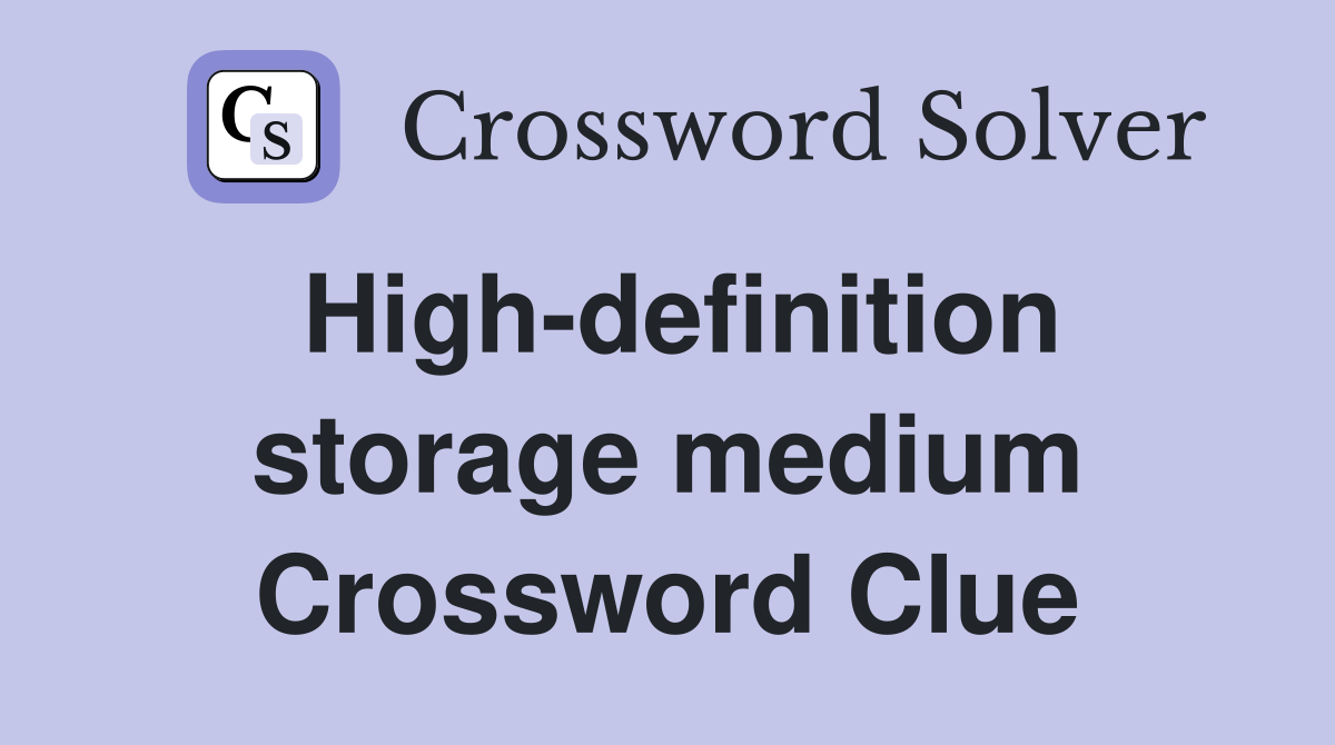 High-definition storage medium Crossword Clue