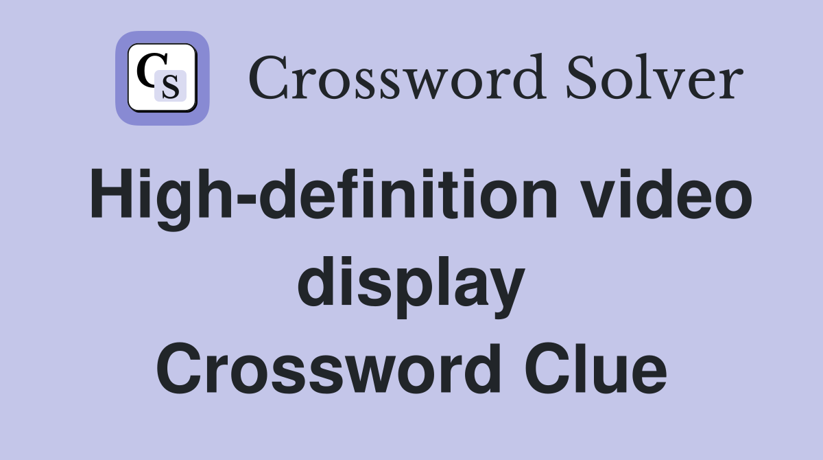 High-definition video display Crossword Clue