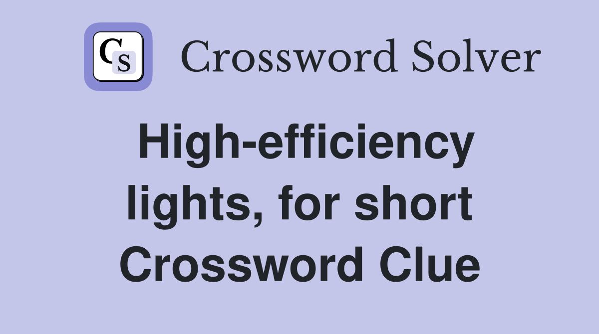 High-efficiency lights, for short Crossword Clue