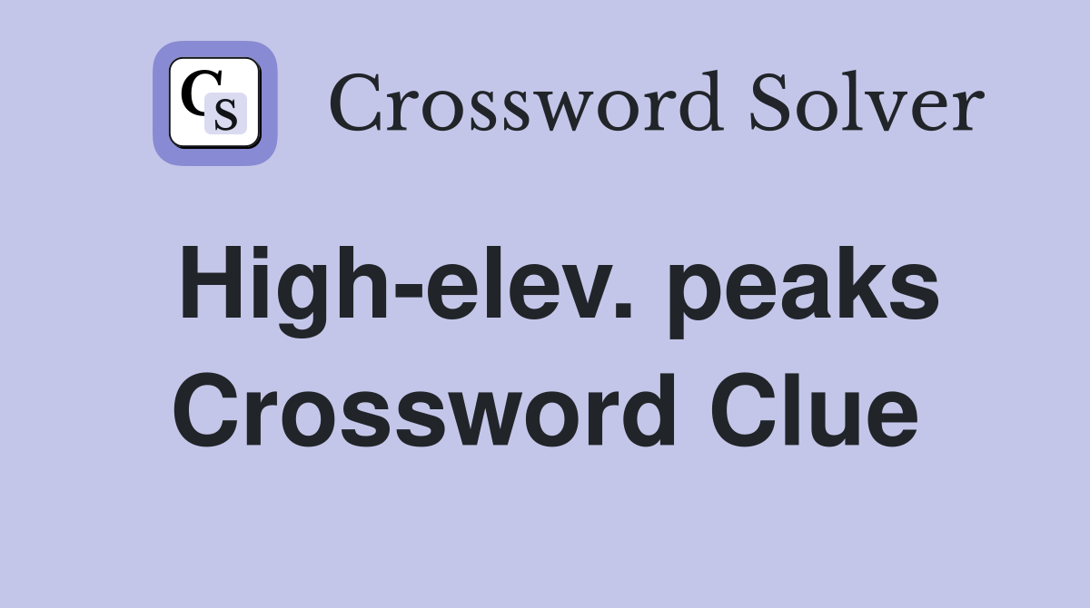 High-elev. peaks Crossword Clue